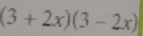 (3+2x)(3-2x)