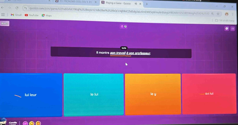 PRONOMS COD, COL Y, E! Playing a Game - Quiziza
quizizz.com/join/game/U2FsdGVkX19KqI%252BxiyU123db28wf%252FkQCLNjDlktCZIdSdg3aLcKmEWK5qWmuhH8sirgUYlfON9V1Z5OfYWetg%253
2510
Gm YouTube Maps Tất cá dài
flonus
Il montre son travail à son professeur.
lui leur le lui le y en lui