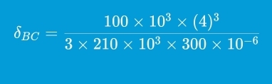 delta _BC=frac 100* 10^3* (4)^33* 210* 10^3* 300* 10^(-6)