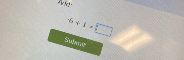 Add:
-6+1=□
Submit