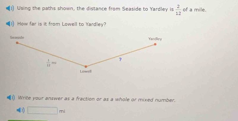 Using the paths shown, the distance from Seaside to Yardley is  2/12  of a mile.
How far is it from Lowell to Yardley?
Write your answer as a fraction or as a whole or mixed number.
D) □ mi