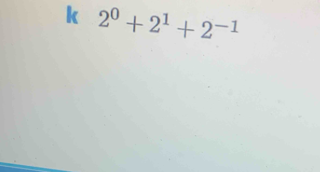 2^0+2^1+2^(-1)