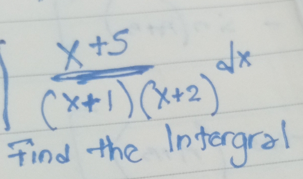 ∈t  (x+5)/(x+1)(x+2) dx
Find the Intergral