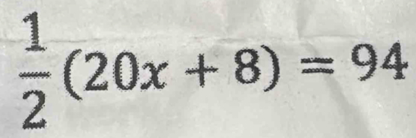  1/2 (20x+8)=94