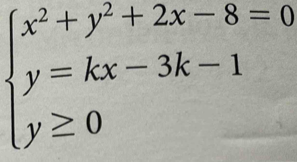 beginarrayl x^2+y^2+2x-8=0 y=kx-3k-1 y≥ 0endarray.