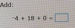 Add:
-4+18+0=□