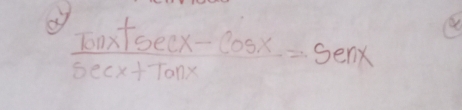  (Tonx+sec x-cos x)/sec x+Tonx =sec x a