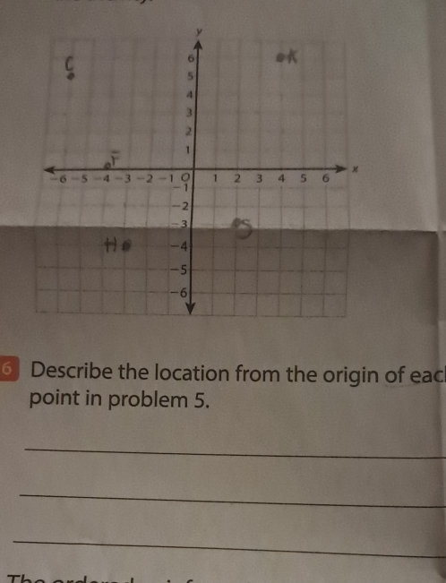 Describe the location from the origin of eac 
point in problem 5. 
_ 
_ 
_