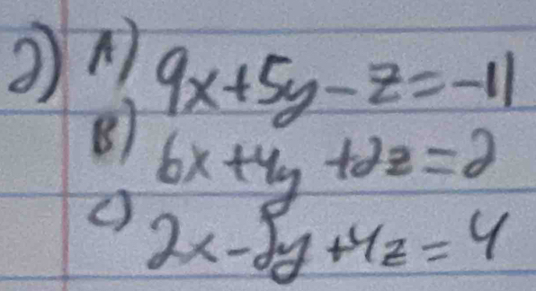 9x+5y-z=-11
B 6x+4y+2z=2
( 2x-5y+4z=4