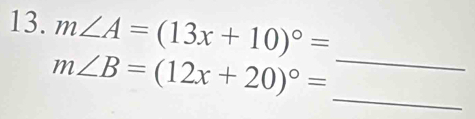 m∠ A=(13x+10)^circ =
m∠ B=(12x+20)^circ = _ 
_