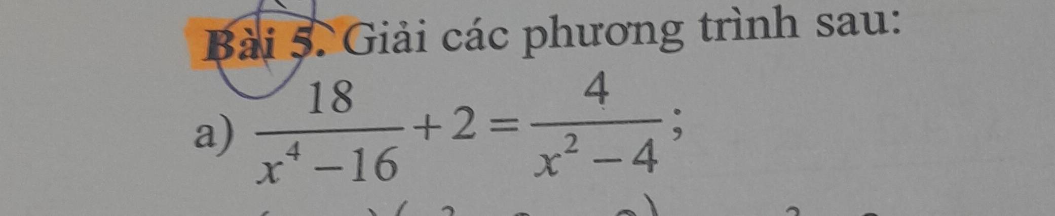 Giải các phương trình sau: 
a)  18/x^4-16 +2= 4/x^2-4 ;