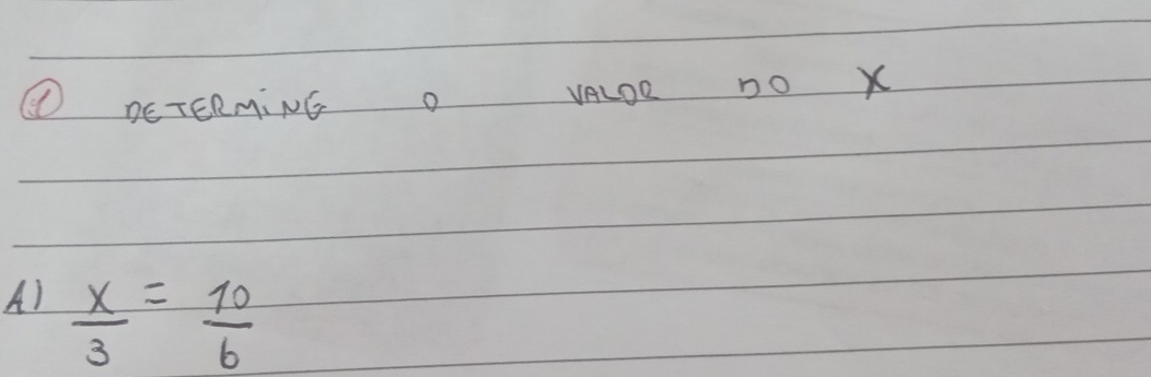 ④ DETERMING O VALDR DO X
A)  x/3 = 10/6 