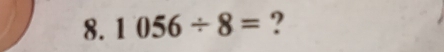 1056/ 8= ?