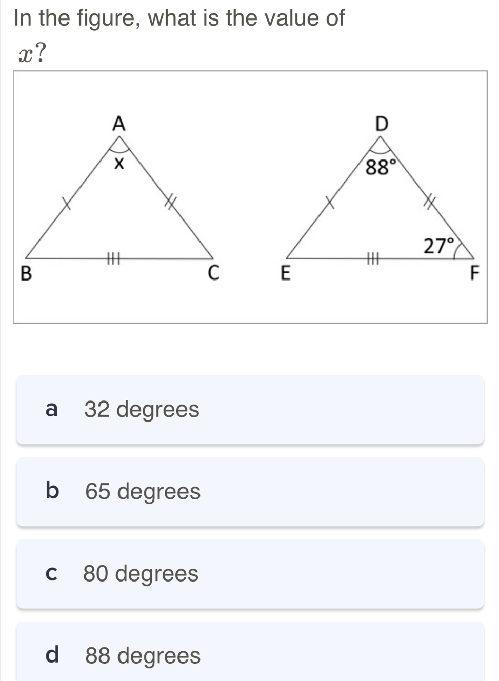 In the figure, what is the value of
x?

a 32 degrees
b 65 degrees
c 80 degrees
d 88 degrees