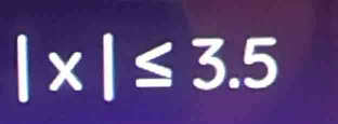 |x|≤ 3.5