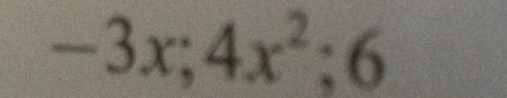 -3x;4x^2; 6