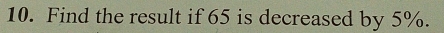 Find the result if 65 is decreased by 5%.