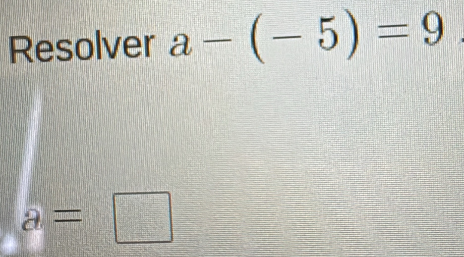 Resolver a-(-5)=9
a=□