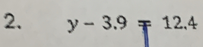 y-3.9=12.4