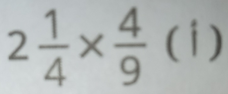 2 1/4 *  4/9 (i)