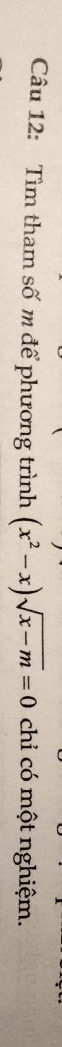 Tìm tham số m để phương trình (x^2-x)sqrt(x-m)=0 chỉ có một nghiệm.