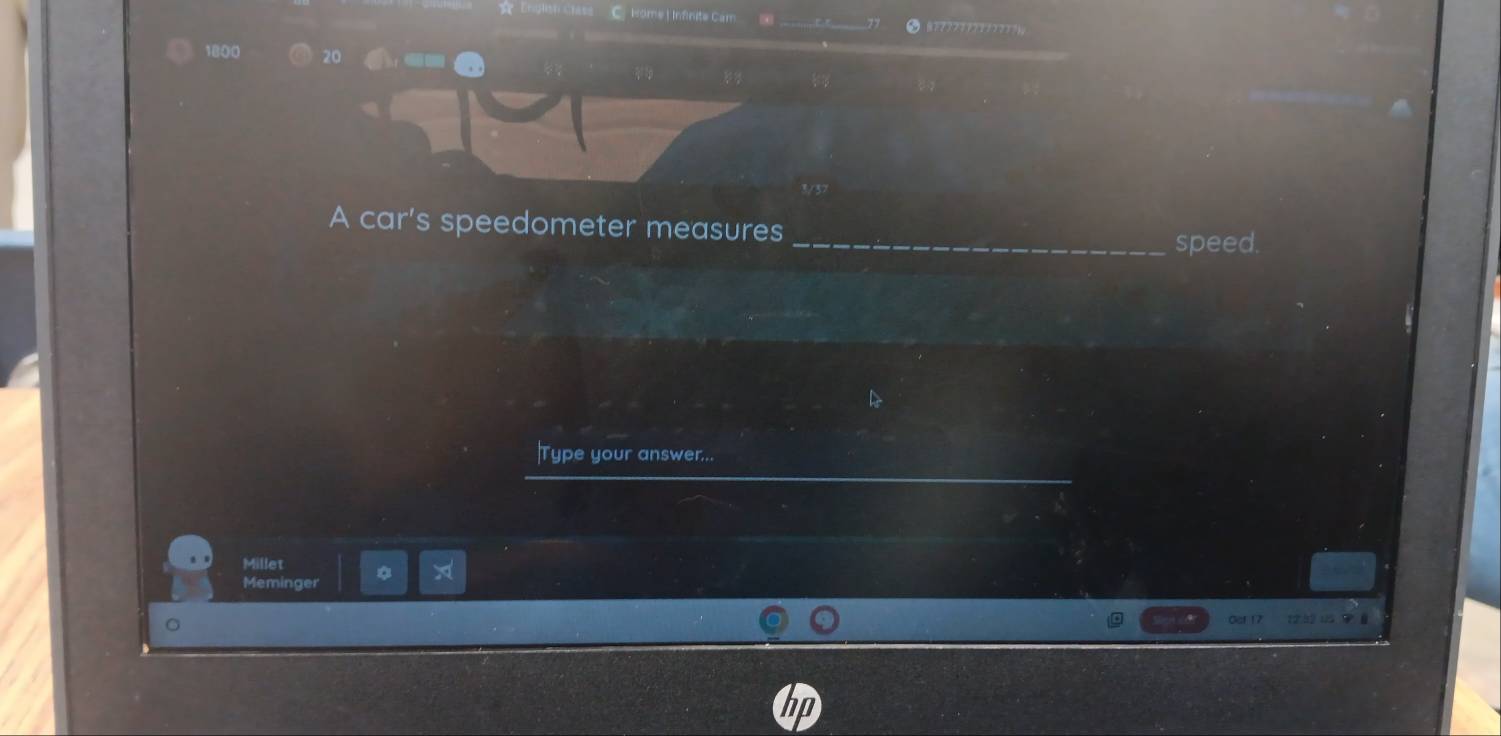 wome | Infinite Cam å????7????????;
1800
a
33
A car's speedometer measures_ 
speed. 
Type your answer... 
Millet 
Meminger 
Gct 17 1 a