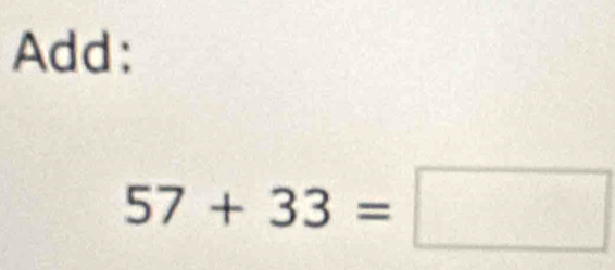 Add:
57+33=□