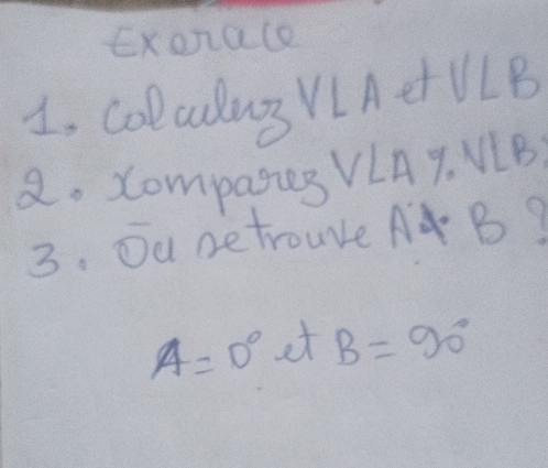 Exonace 
1, Ccoladug VIAA VLB
2. Companies VLA9. MB 
3. Ou betrouve A B?
A=0° at B=90°