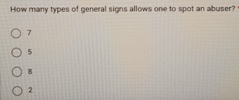 How many types of general signs allows one to spot an abuser?
7
5
8
2