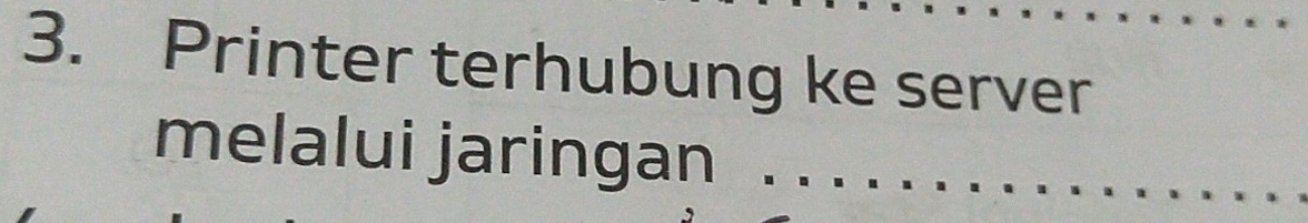 Printer terhubung ke server_ 
melalui jaringan_