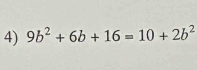 9b^2+6b+16=10+2b^2