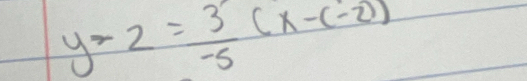 y-2= 3/-5 (x-(-2))