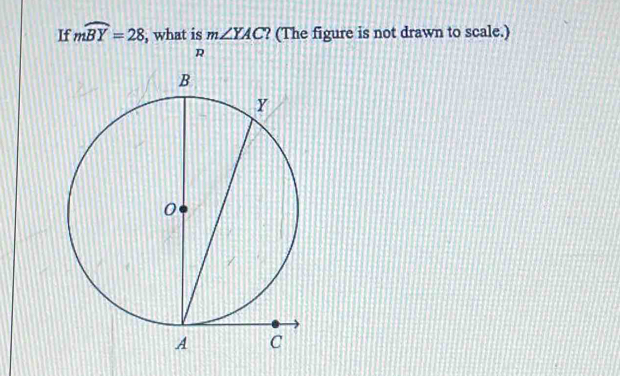 If mwidehat BY=28 , what is m∠ YAC ? (The figure is not drawn to scale.)
R