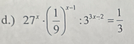 ) 27^x· ( 1/9 )^x-1:3^(3x-2)= 1/3 