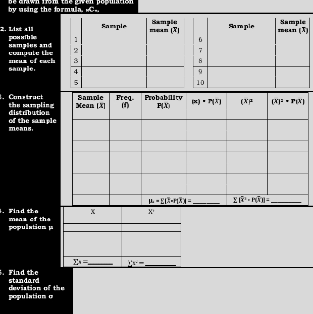 be drawn from the given population
by using the formula, «C»,
2. List all
possib le
samples an
compute th
mean of eac
sample.
. Construct
the sampling
distribution
of the sample
means.
. Find the
mean of the
population μ
5. Find the
standard
deviation of the
population σ