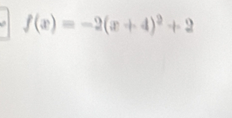 f(x)=-2(x+4)^2+2