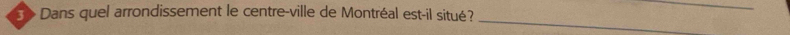 3> Dans quel arrondissement le centre-ville de Montréal est-il situé? 
_ 
_