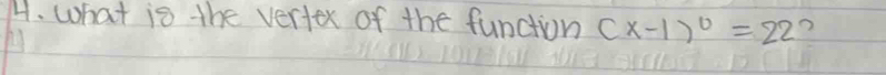 what is the vertex of the function (x-1)^0=22 ?