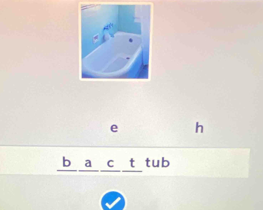 e
h
b a c t tub