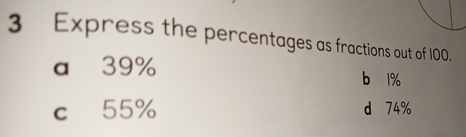 Express the percentages as fractions out of 100.
a 39% b 1%
c 55% d 74%