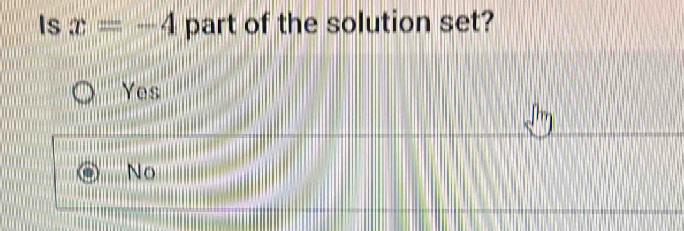 Is x=-4 part of the solution set?
Yes
No