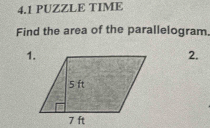 4.1 PUZZLE TIME 
Find the area of the parallelogram. 
1. 
2.