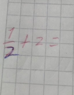  1/2 +2=