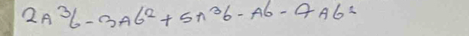 2A^36-3A6^2+5A^36-A6-9A6^2