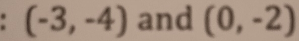 (-3,-4) and (0,-2)