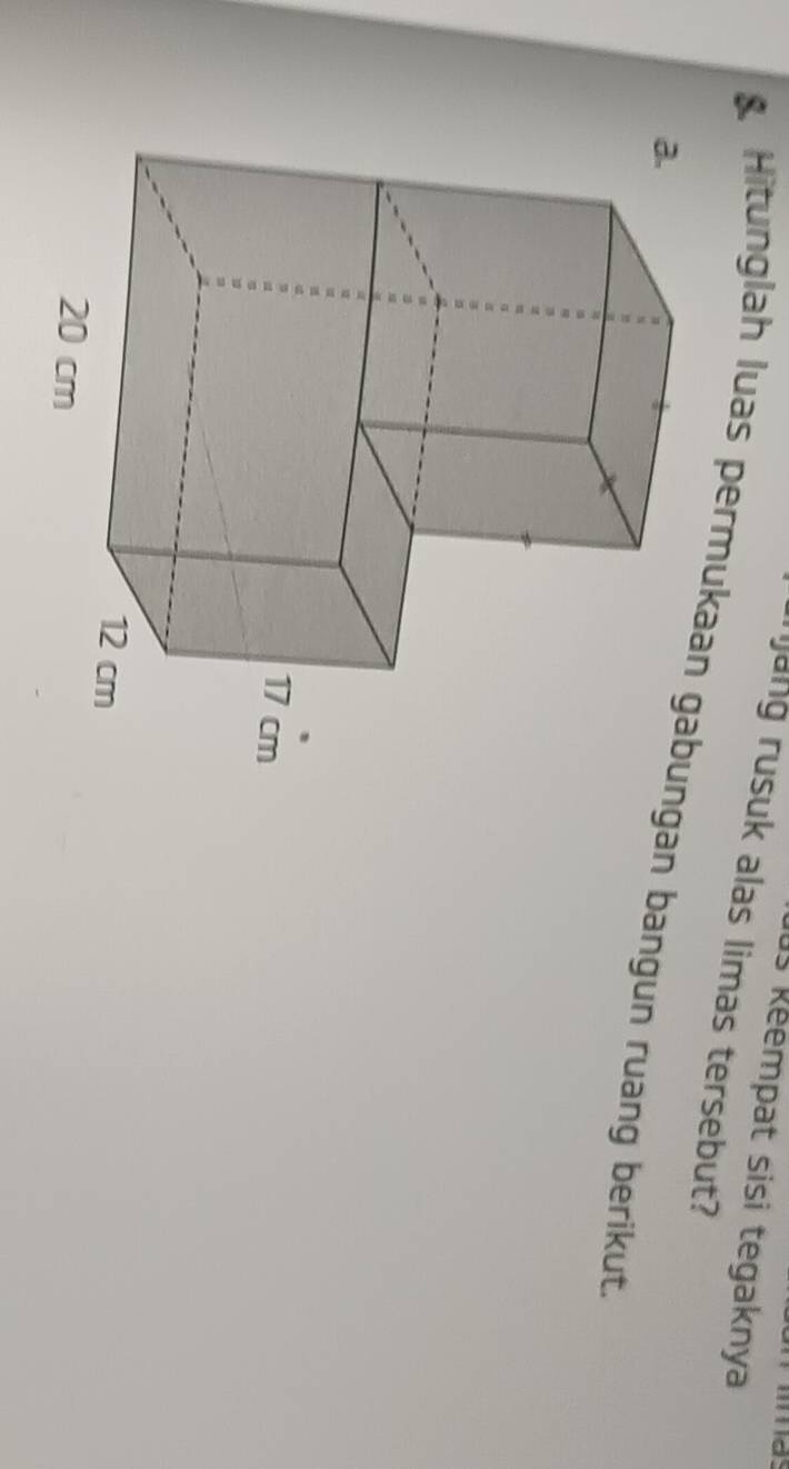 us Reempat sisi tegaknya 
jang rusuk alas limas tersebut? 
Hitunglah luas permukaan gabungan bangun ruang berikut.