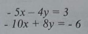 -5x-4y=3
-10x+8y=-6