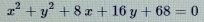 x^2+y^2+8x+16y+68=0