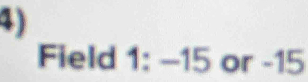 Field 1: -15 or -15