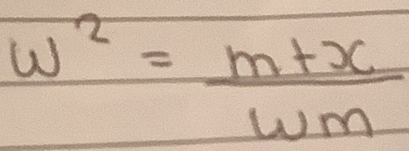 w^2= (m+x)/wm 